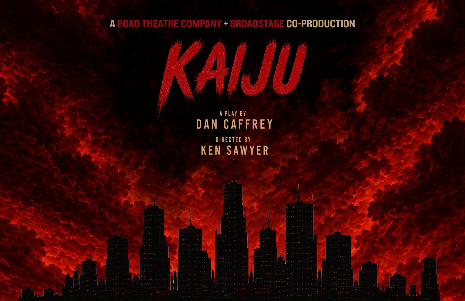 Poster for Kaiju, a Road Theatre Company and BroadStage co-production. A play by Dan Caffrey, directed by Ken Sawyer. Dark city skyline against a fiery red sky.