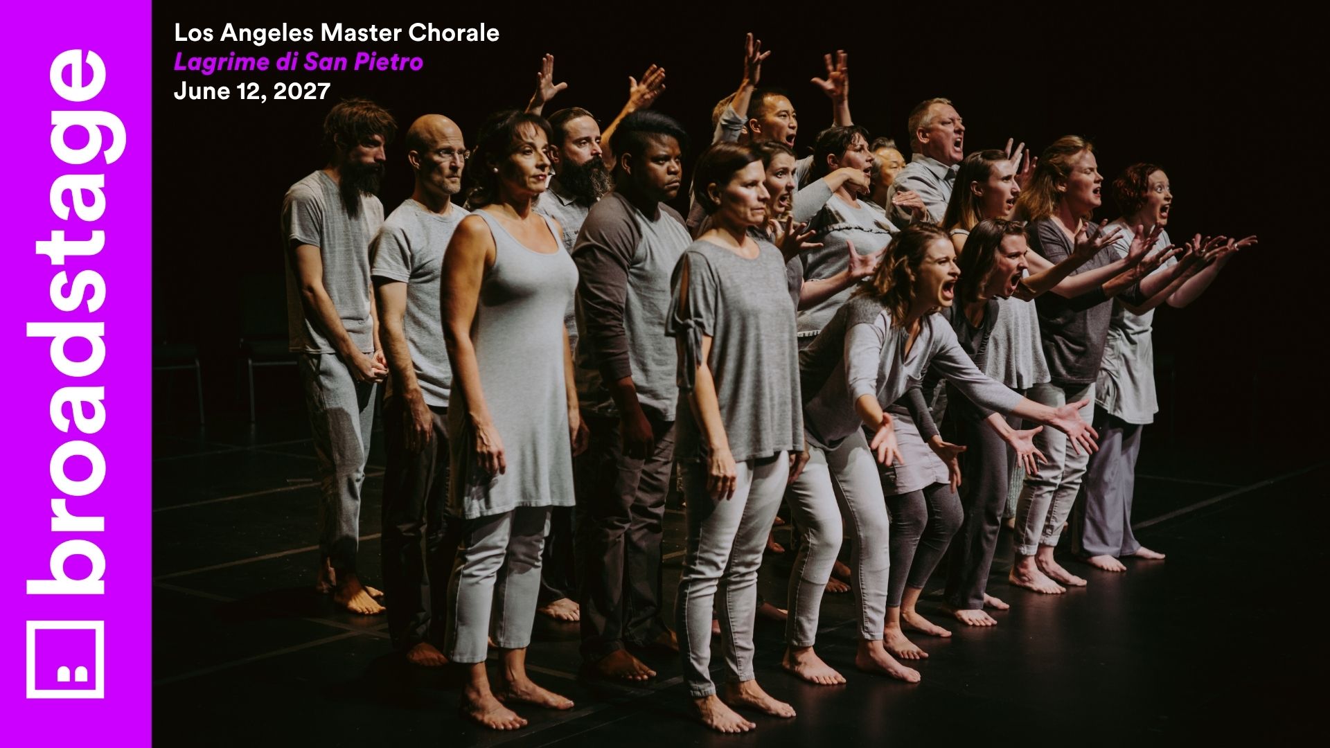 A group of people all wearing grey make exasperated expressions onstage. There are purple graphics overlaid that say "BroadStage" and "Los Angeles Master Chorale: Lagrime di San Pietro June 12, 2027".